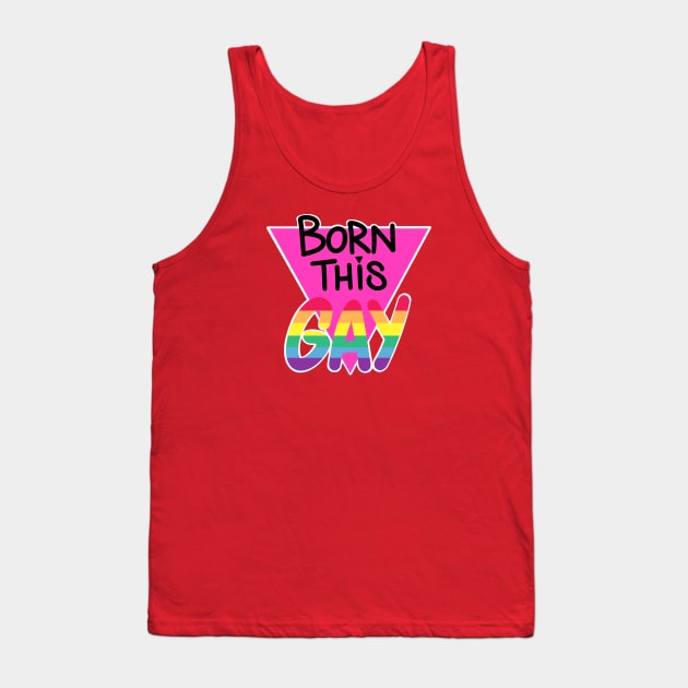 Born This Gay Tank Top by AJ & Magnus